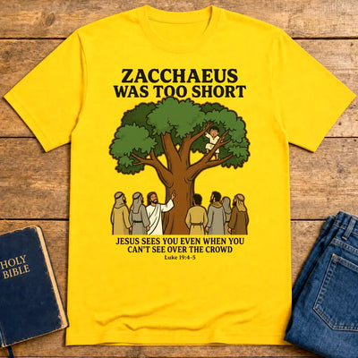 Zacchaeus Was Too Short T-Shirt - Daisy