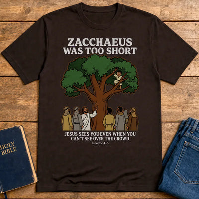 Zacchaeus Was Too Short T-Shirt - Dark Chocolate