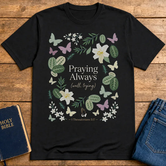 Praying Always (Well, Trying) T-Shirt - Black