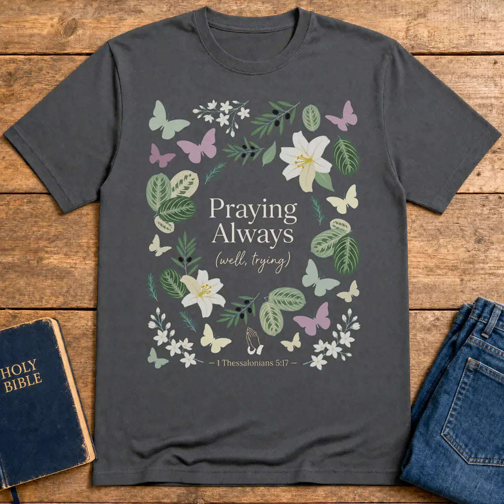 Praying Always (Well, Trying) T-Shirt - Charcoal