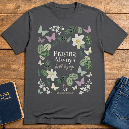 Praying Always (Well, Trying) T-Shirt - Charcoal