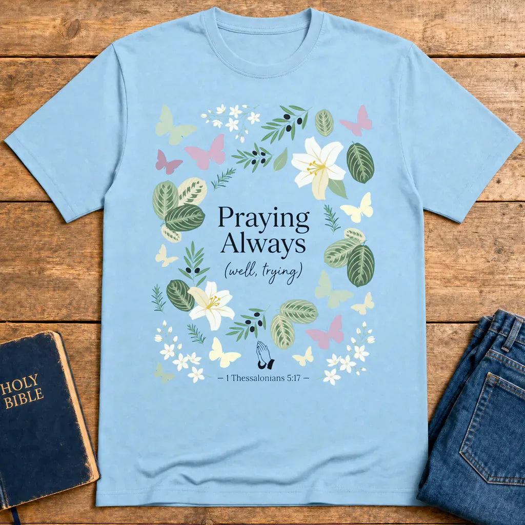 Praying Always (Well, Trying) T-Shirt - Light Blue