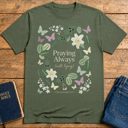 Praying Always (Well, Trying) T-Shirt - Military Green