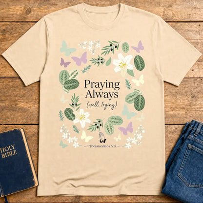 Praying Always (Well, Trying) T-Shirt - Natural
