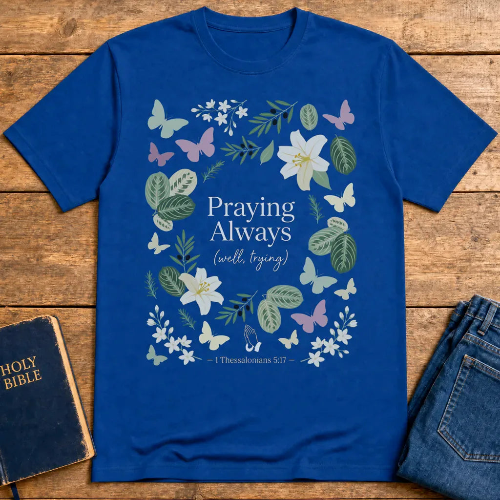 Praying Always (Well, Trying) T-Shirt - Royal