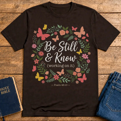 Be Still & Know T-Shirt - Dark Chocolate