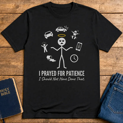 I Prayed for Patience T-Shirt - Black