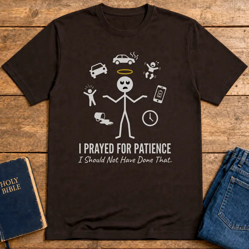 I Prayed for Patience T-Shirt - Dark Chocolate