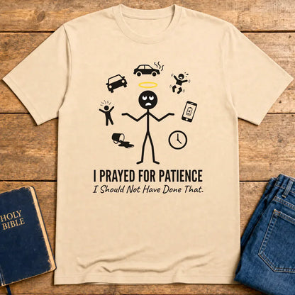 I Prayed for Patience T-Shirt - Natural