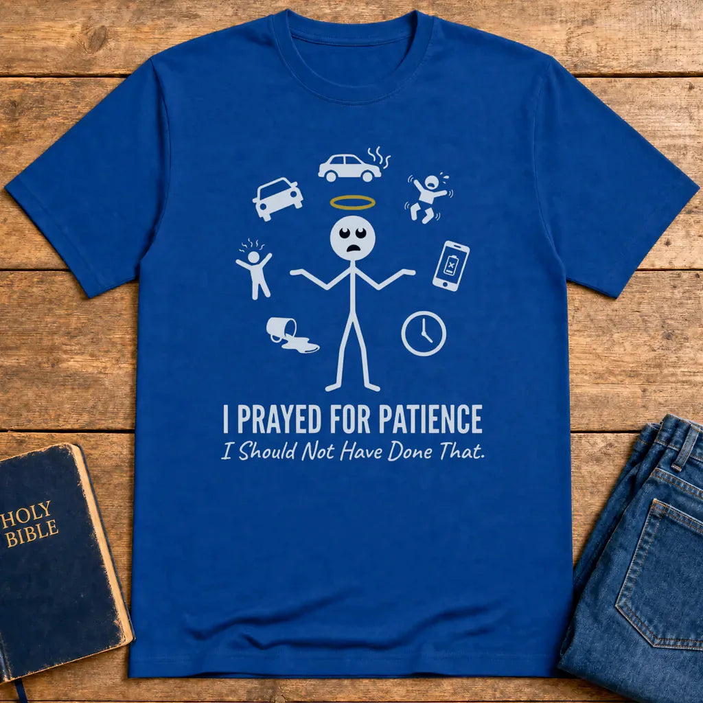 I Prayed for Patience T-Shirt - Royal