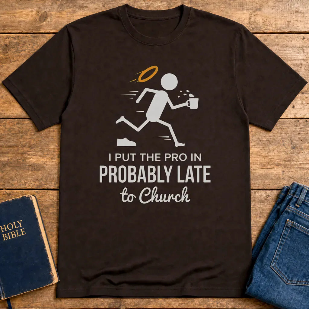Probably Late to Church T-Shirt - Dark Chocolate