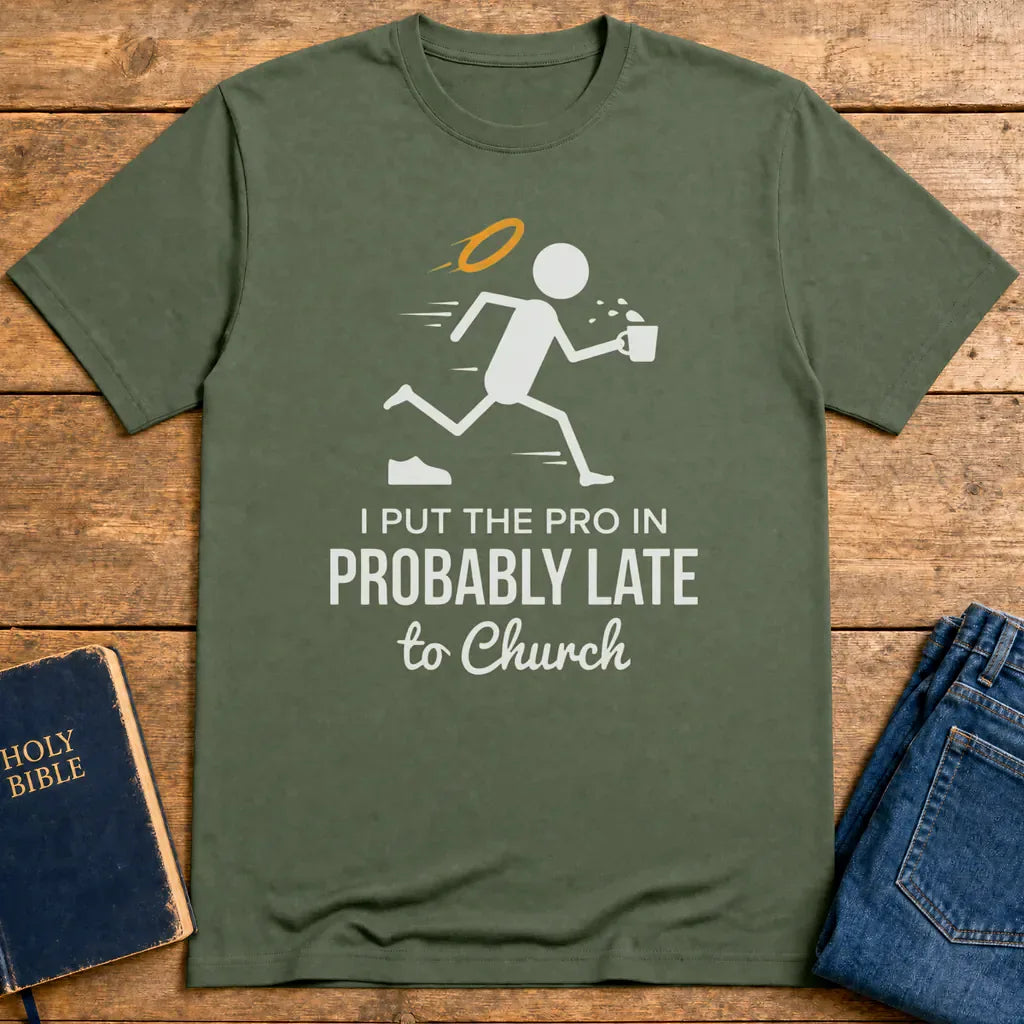 Probably Late to Church T-Shirt - Military Green