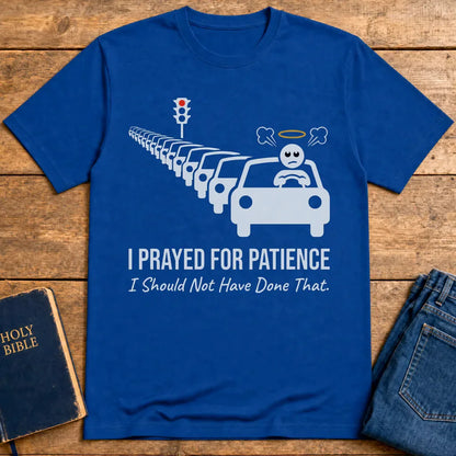 Prayed for Patience T-Shirt - Royal