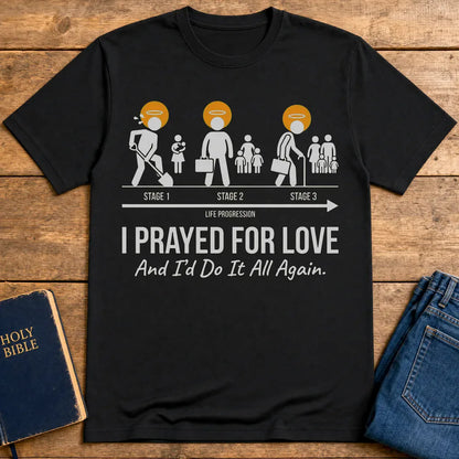 I Prayed for Love Life Stages T-Shirt - Black