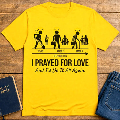 I Prayed for Love Life Stages T-Shirt - Daisy