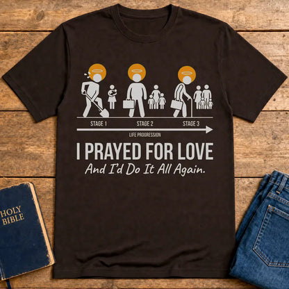 I Prayed for Love Life Stages T-Shirt - Dark Chocolate