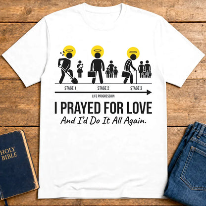 I Prayed for Love Life Stages T-Shirt - White