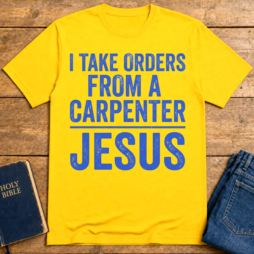 Orders From a Carpenter T-Shirt - Daisy