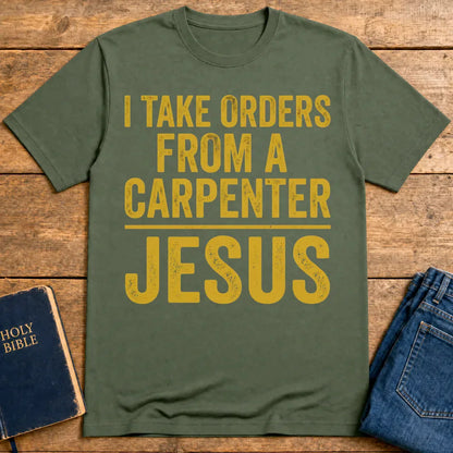 Orders From a Carpenter T-Shirt - Military Green