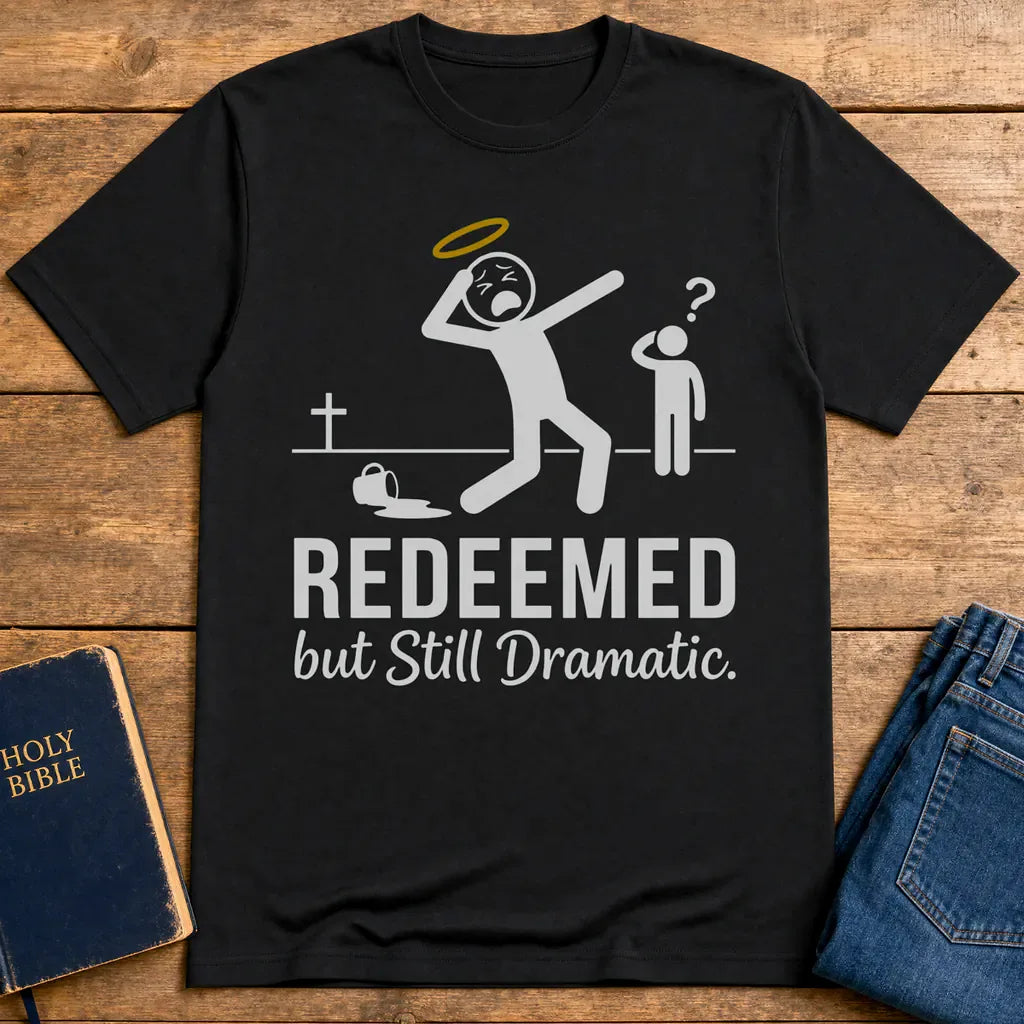 Redeemed but Still Dramatic T-Shirt - Black