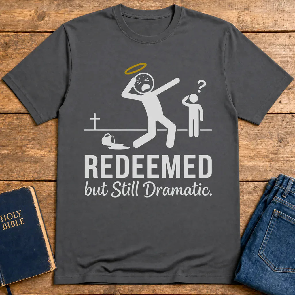 Redeemed but Still Dramatic T-Shirt - Charcoal