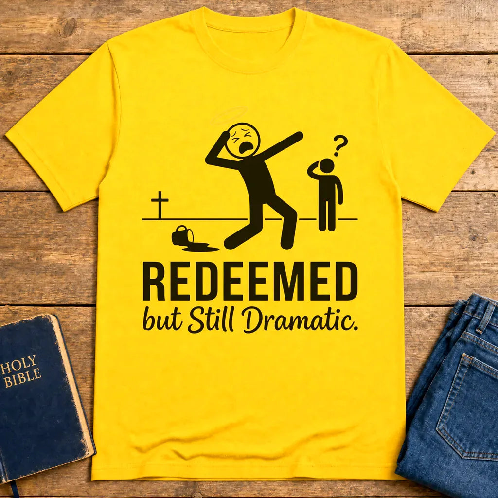 Redeemed but Still Dramatic T-Shirt - Daisy