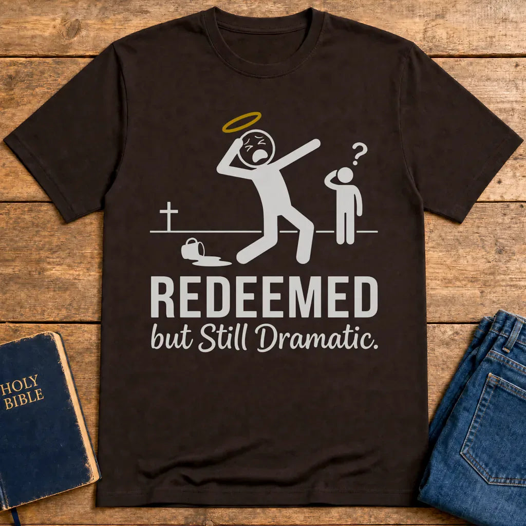 Redeemed but Still Dramatic T-Shirt - Dark Chocolate