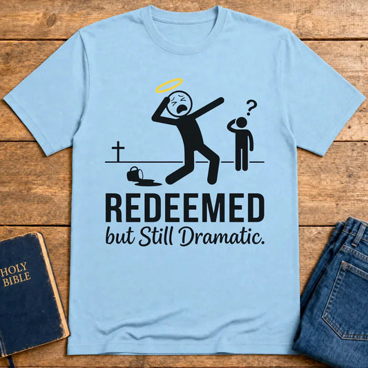 Redeemed but Still Dramatic T-Shirt - Light Blue
