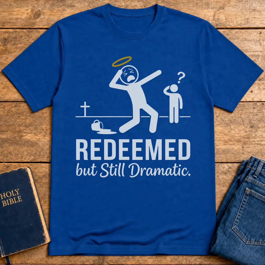 Redeemed but Still Dramatic T-Shirt - Royal