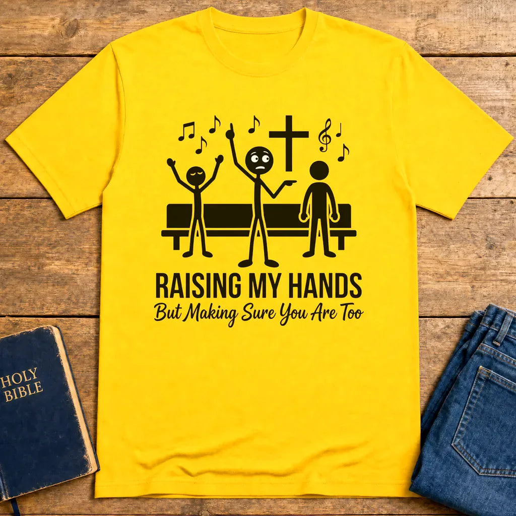 Raising My Hands Humor T-Shirt - Daisy