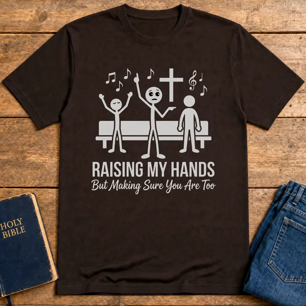 Raising My Hands Humor T-Shirt - Dark Chocolate