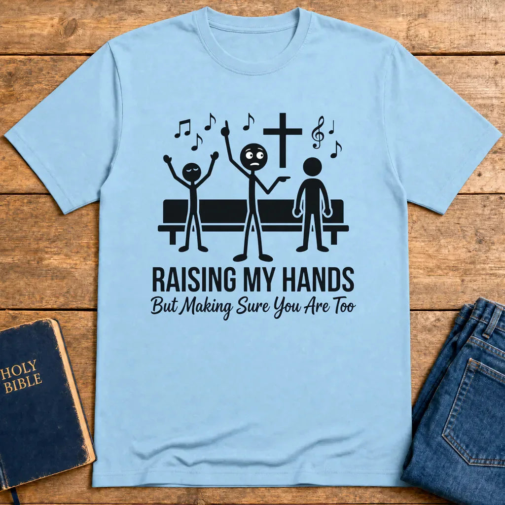 Raising My Hands Humor T-Shirt - Light Blue