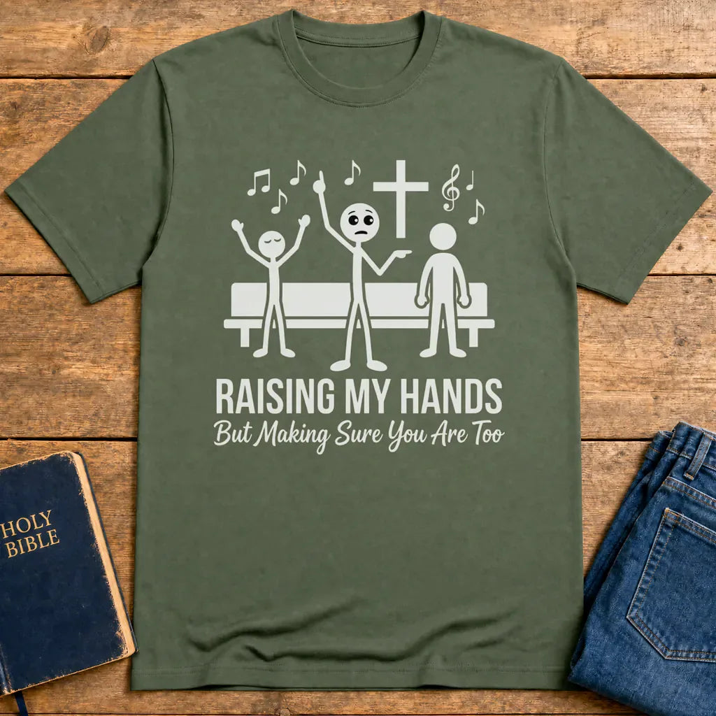 Raising My Hands Humor T-Shirt - Military Green