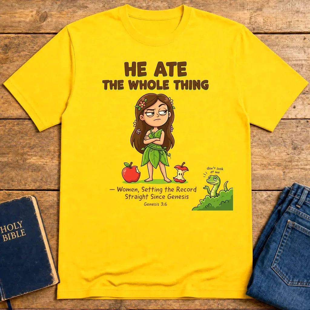 He Ate the Whole Thing T-Shirt - Daisy