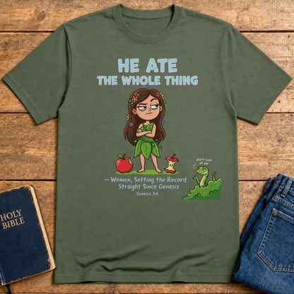 He Ate the Whole Thing T-Shirt - Military Green
