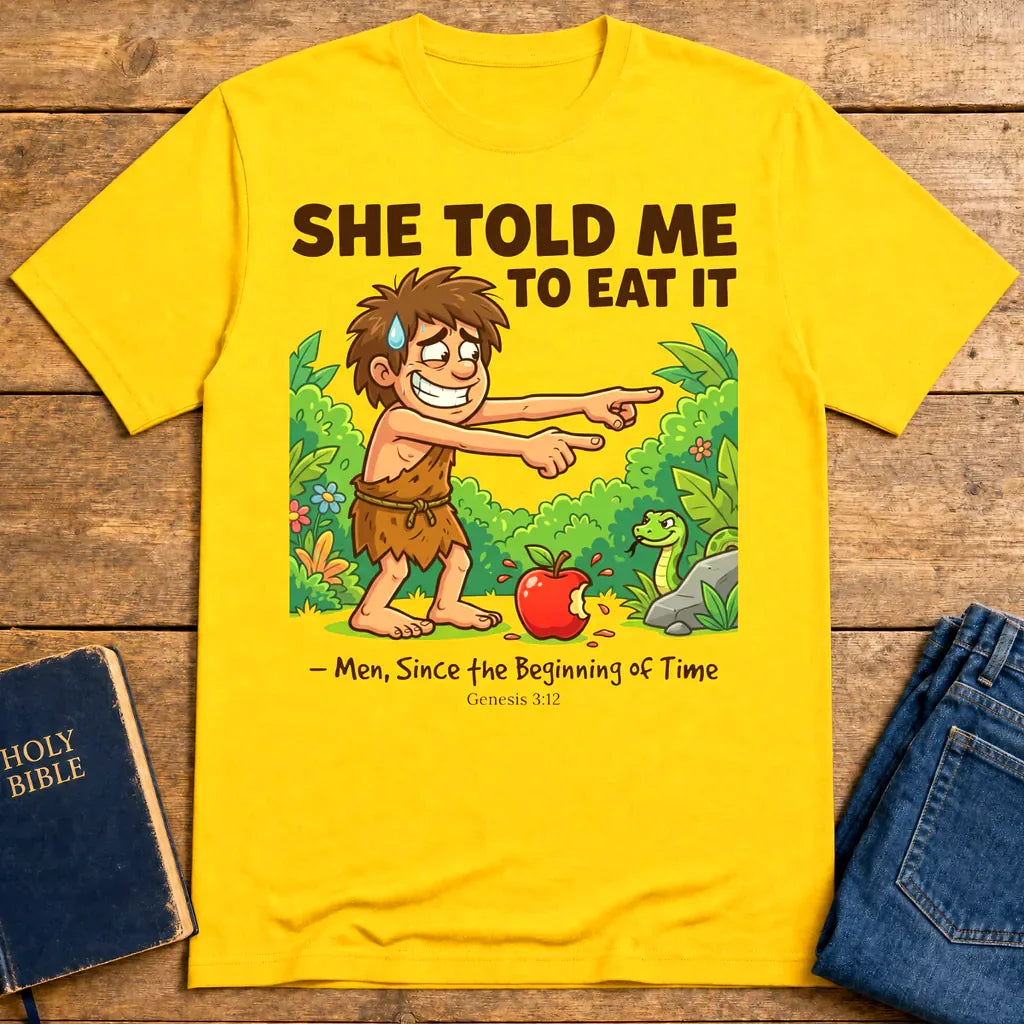She Told Me to Eat It T-Shirt - Daisy