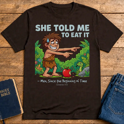 She Told Me to Eat It T-Shirt - Dark Chocolate