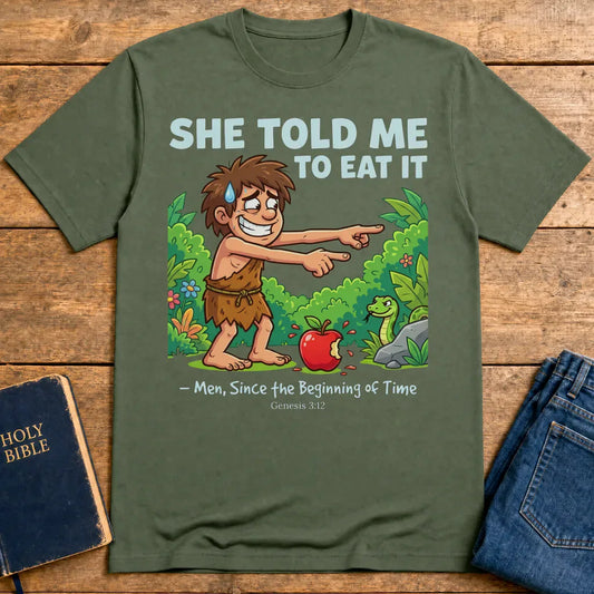 She Told Me to Eat It T-Shirt - Military Green