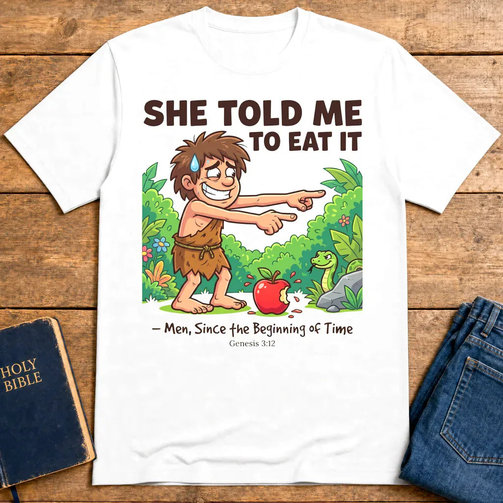 She Told Me to Eat It T-Shirt - White