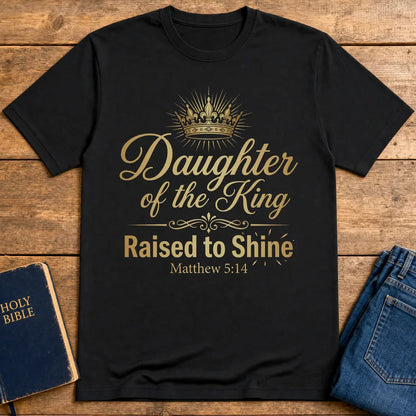 Daughter of the King Raised to Shine T-Shirt - Black