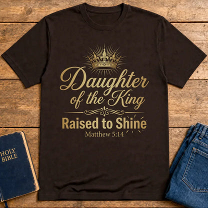 Daughter of the King Raised to Shine T-Shirt - Dark Chocolate