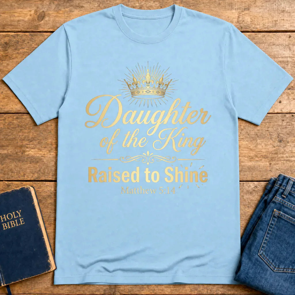 Daughter of the King Raised to Shine T-Shirt - Light Blue