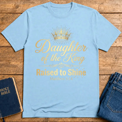 Daughter of the King Raised to Shine T-Shirt - Light Blue