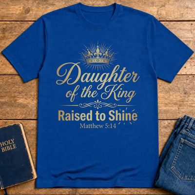 Daughter of the King Raised to Shine T-Shirt - Royal