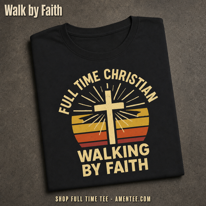 Full Time Christian Walking by Faith T-Shirt_fold_tilt