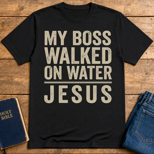 My Boss Walked on Water T-Shirt - Black