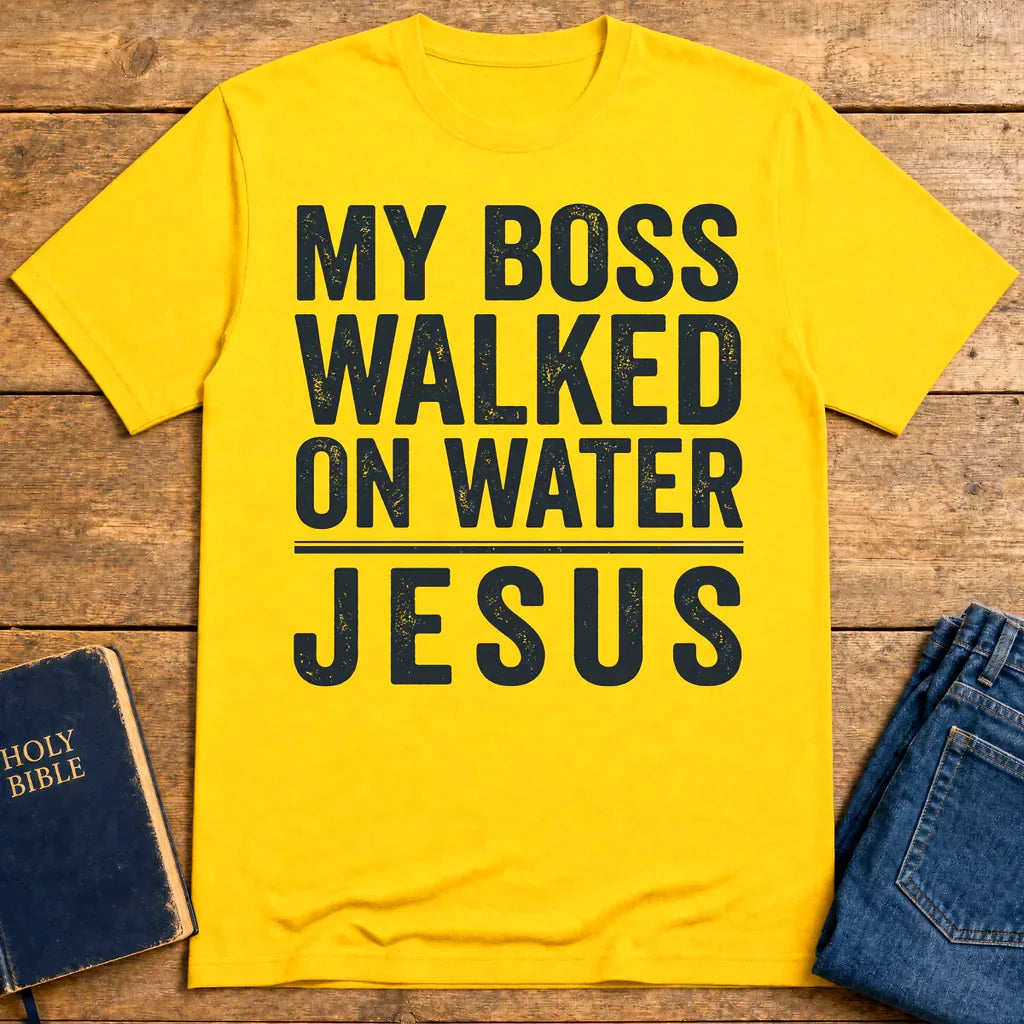 My Boss Walked on Water T-Shirt - Daisy