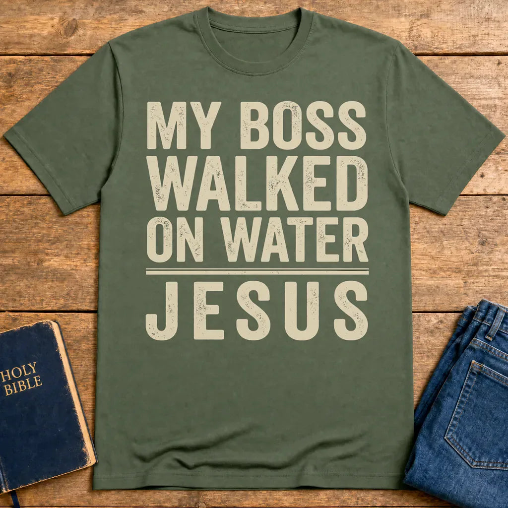 My Boss Walked on Water T-Shirt - Military Green