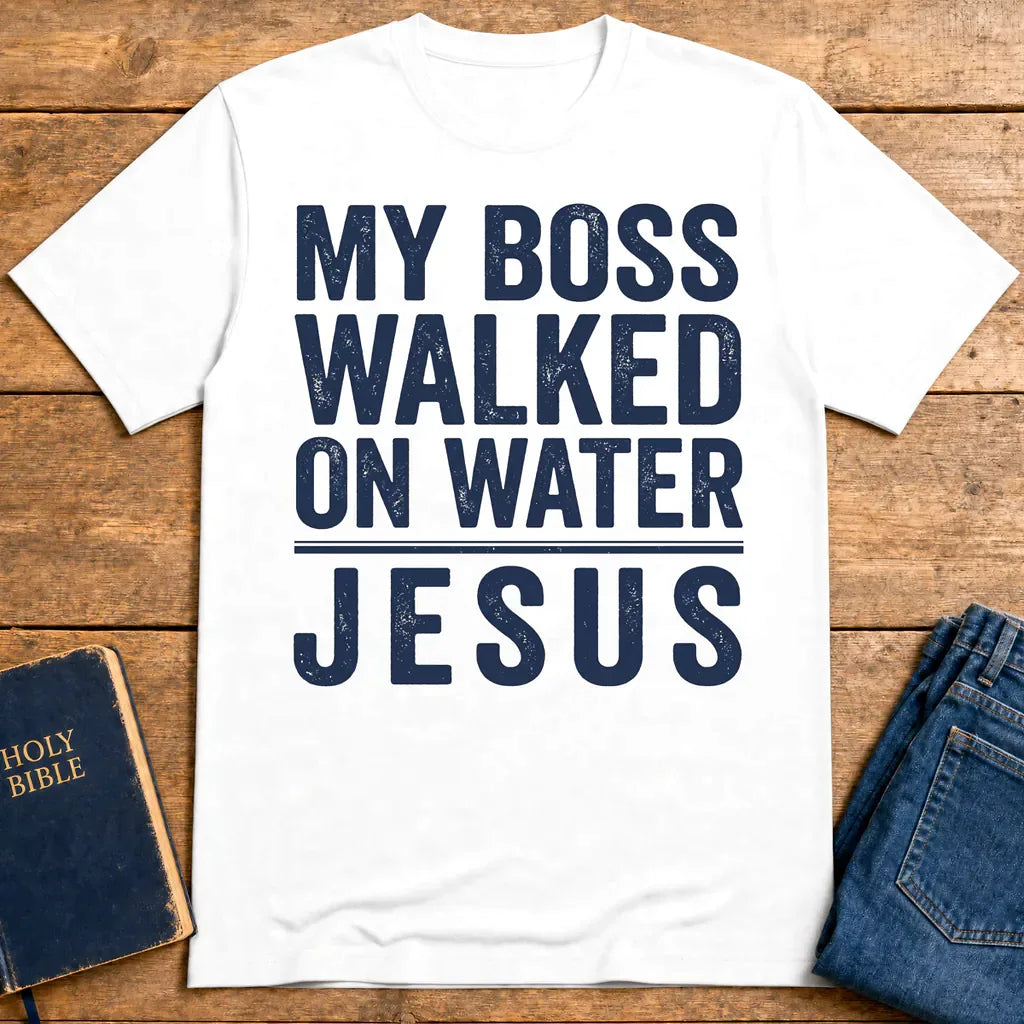 My Boss Walked on Water T-Shirt - White