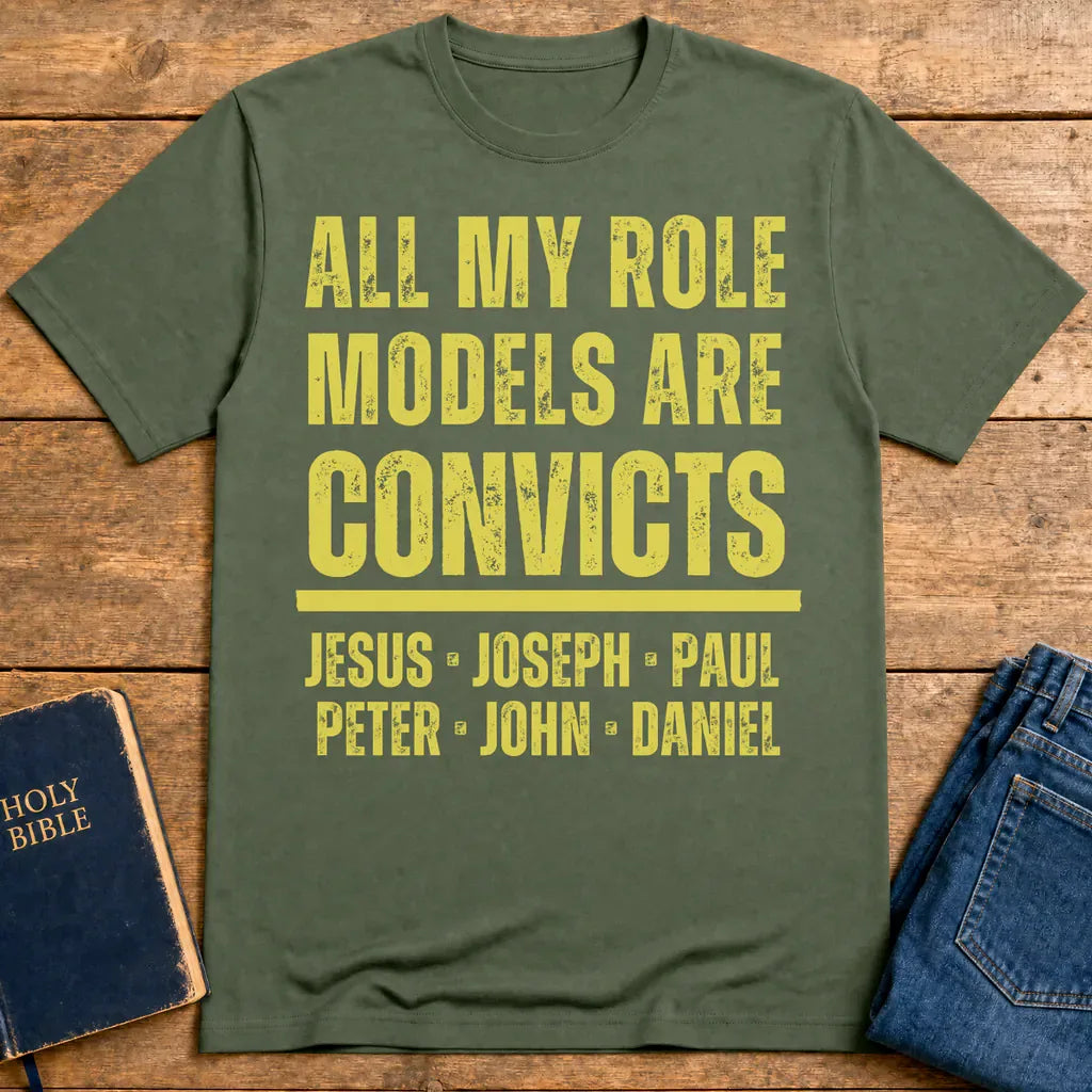 All My Role Models Are Convicts T-Shirt - Military Green